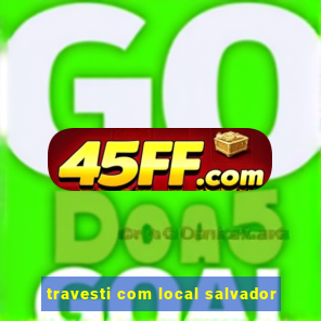 travesti com local salvador